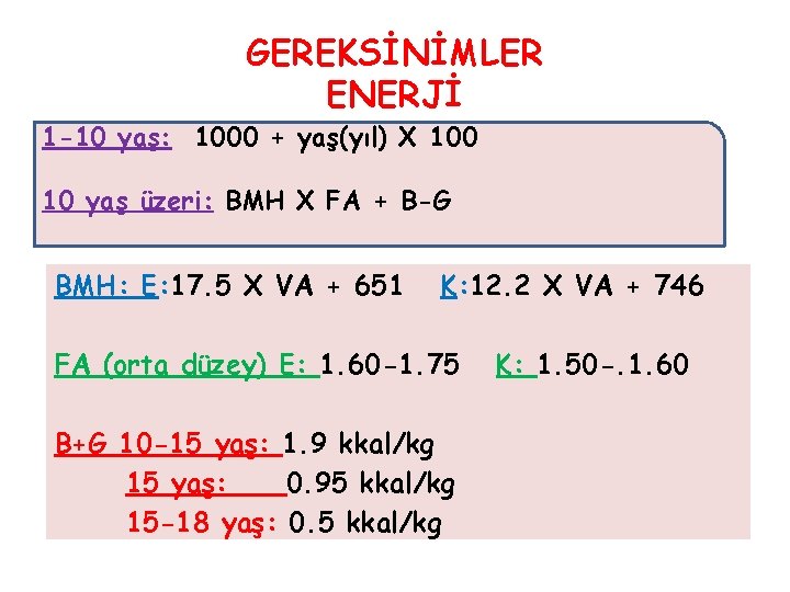 GEREKSİNİMLER ENERJİ 1 -10 yaş: 1000 + yaş(yıl) X 100 10 yaş üzeri: BMH