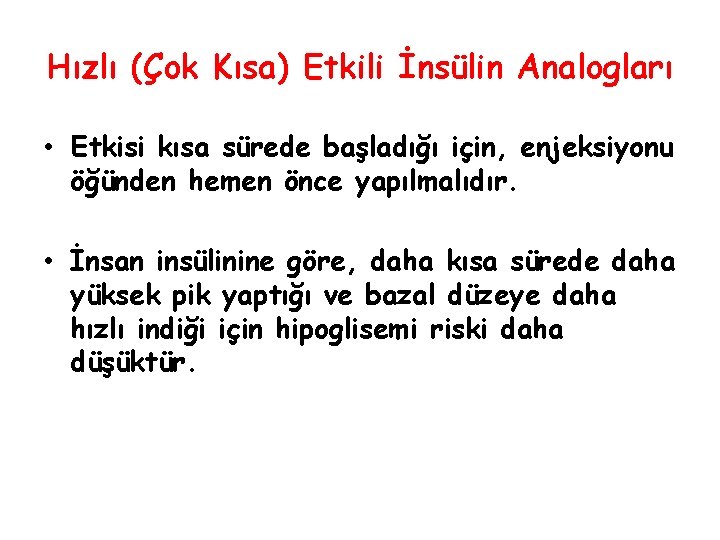 Hızlı (Çok Kısa) Etkili İnsülin Analogları • Etkisi kısa sürede başladığı için, enjeksiyonu öğünden