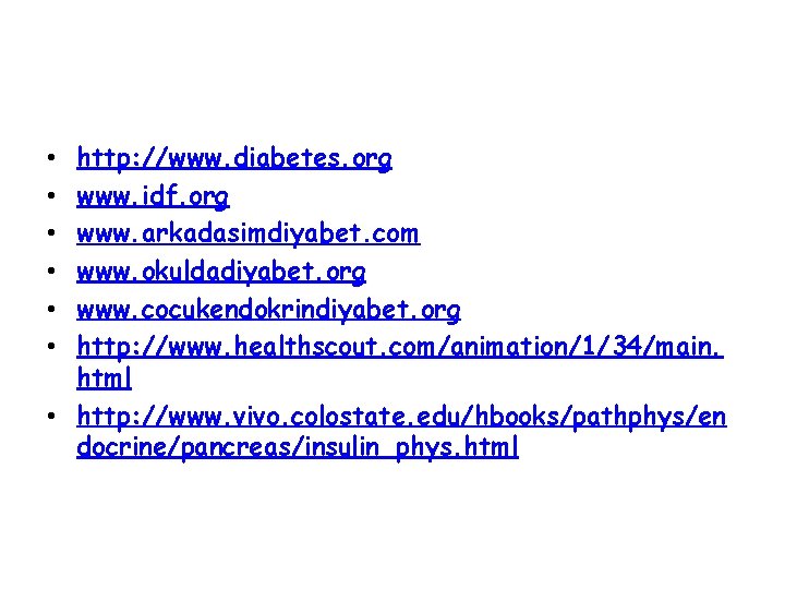 http: //www. diabetes. org www. idf. org www. arkadasimdiyabet. com www. okuldadiyabet. org www.