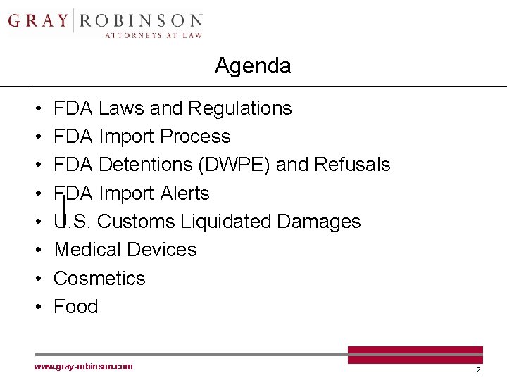 Agenda • • FDA Laws and Regulations FDA Import Process FDA Detentions (DWPE) and