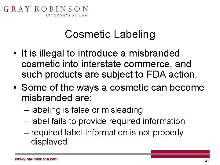 Cosmetic Labeling • It is illegal to introduce a misbranded cosmetic into interstate commerce,
