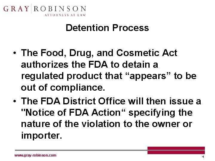 Detention Process • The Food, Drug, and Cosmetic Act authorizes the FDA to detain