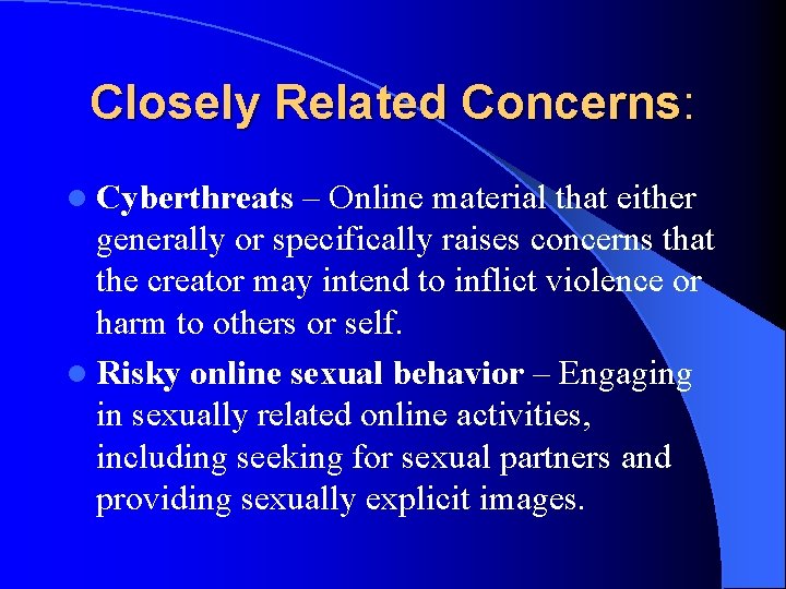 Closely Related Concerns: l Cyberthreats – Online material that either generally or specifically raises