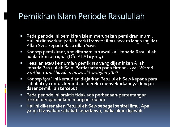 Pemikiran Islam Periode Rasulullah Pada periode ini pemikiran Islam merupakan pemikiran murni. Hal ini
