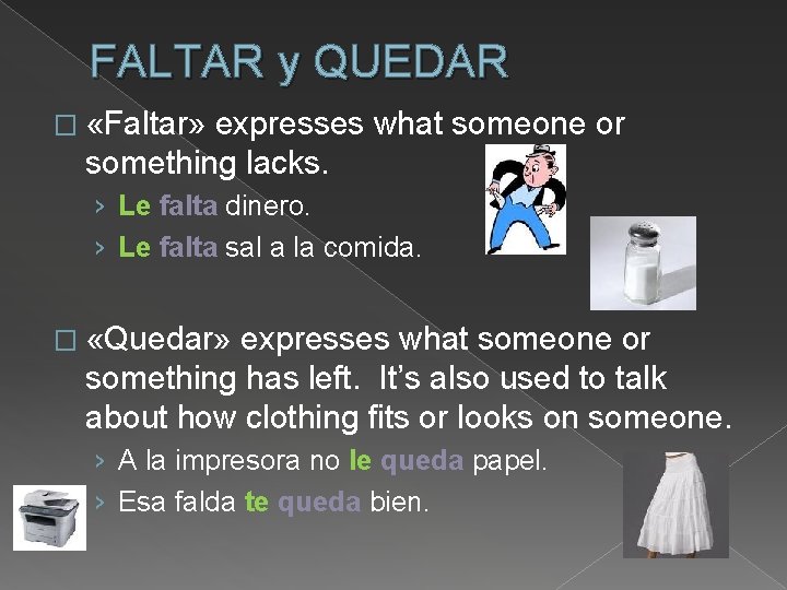 FALTAR y QUEDAR � «Faltar» expresses what someone or something lacks. › Le falta