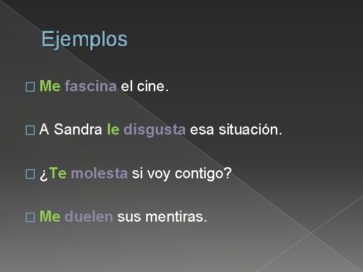 Ejemplos � Me �A fascina el cine. Sandra le disgusta esa situación. � ¿Te