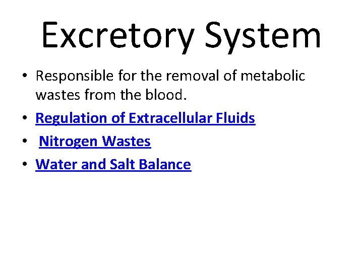 Excretory System • Responsible for the removal of metabolic wastes from the blood. •