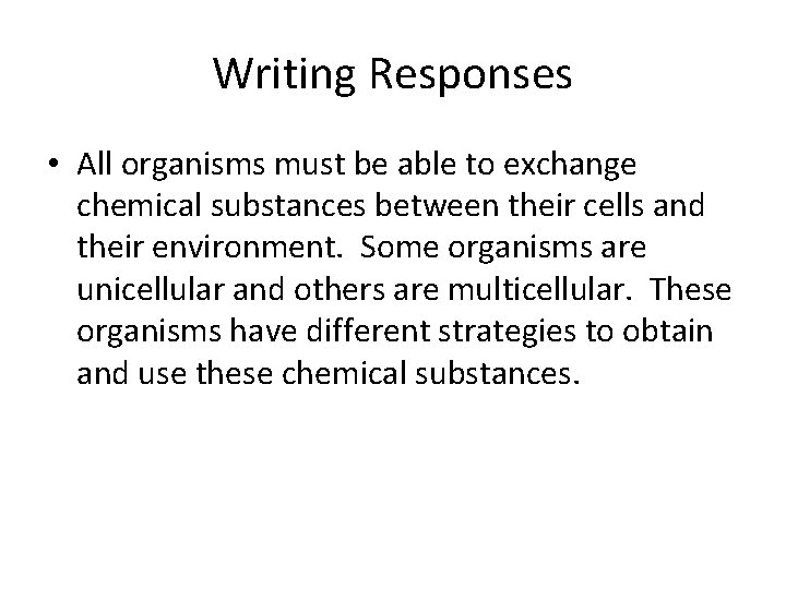 Writing Responses • All organisms must be able to exchange chemical substances between their
