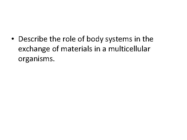  • Describe the role of body systems in the exchange of materials in