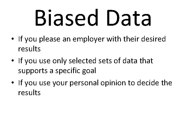 Biased Data • If you please an employer with their desired results • If