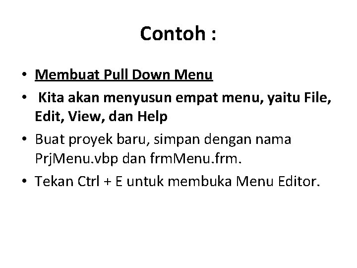 Contoh : • Membuat Pull Down Menu • Kita akan menyusun empat menu, yaitu