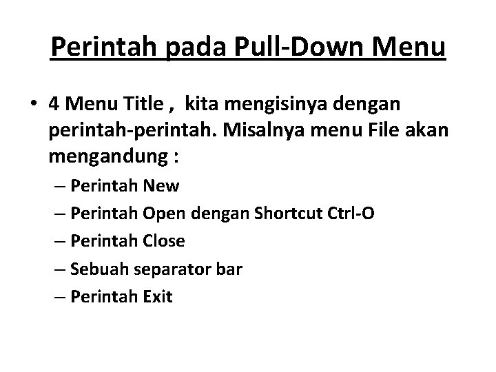 Perintah pada Pull-Down Menu • 4 Menu Title , kita mengisinya dengan perintah-perintah. Misalnya