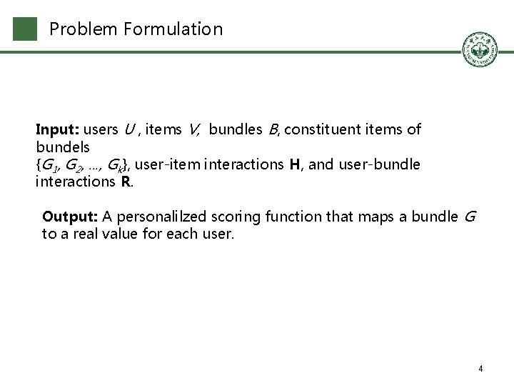 Problem Formulation Input: users U , items V, bundles B, constituent items of bundels