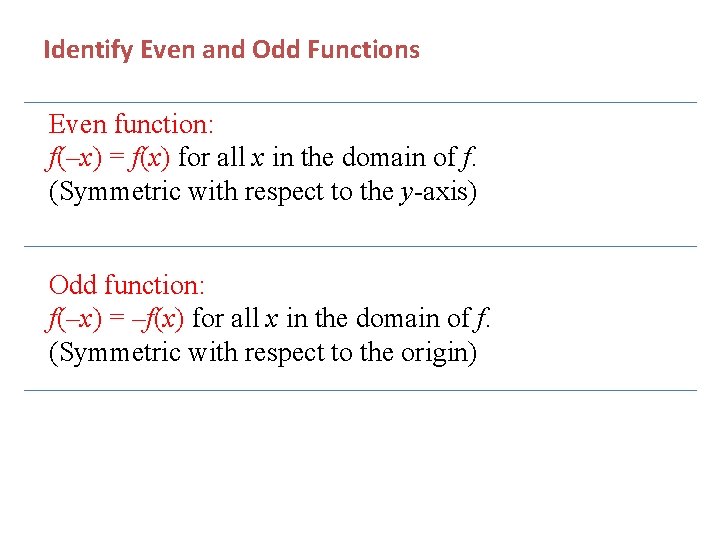 Identify Even and Odd Functions Even function: f(–x) = f(x) for all x in