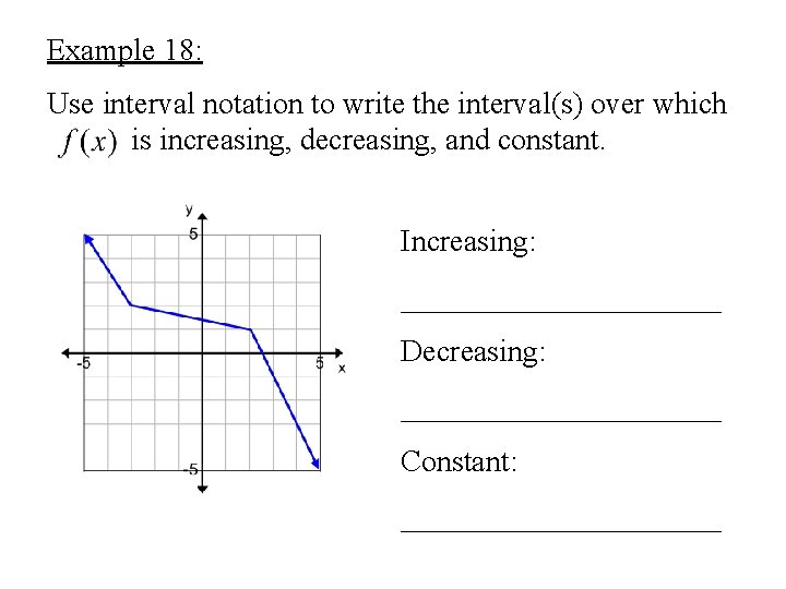 Example 18: Use interval notation to write the interval(s) over which is increasing, decreasing,