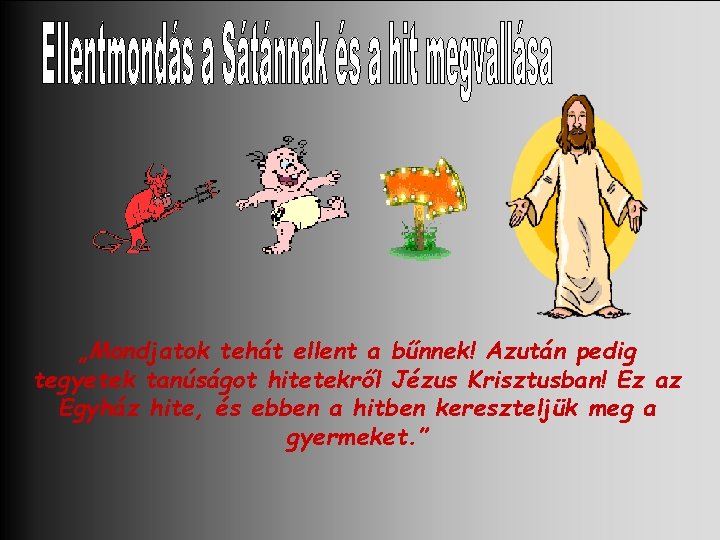 „Mondjatok tehát ellent a bűnnek! Azután pedig tegyetek tanúságot hitetekről Jézus Krisztusban! Ez az
