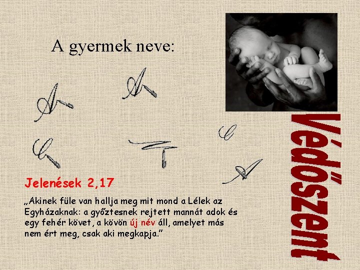 A gyermek neve: Jelenések 2, 17 „Akinek füle van hallja meg mit mond a