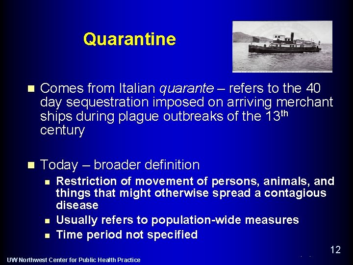 Quarantine n Comes from Italian quarante – refers to the 40 day sequestration imposed