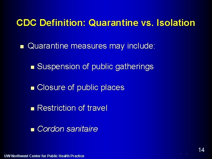 CDC Definition: Quarantine vs. Isolation n Quarantine measures may include: n Suspension of public