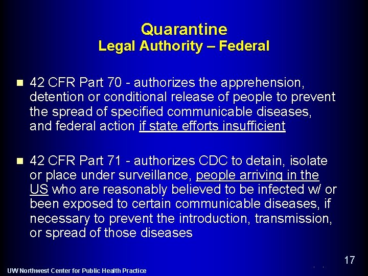 Quarantine Legal Authority – Federal n 42 CFR Part 70 - authorizes the apprehension,