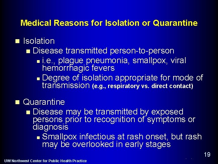 Medical Reasons for Isolation or Quarantine n Isolation n Disease transmitted person-to-person n i.