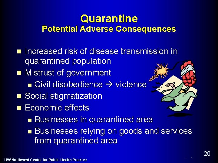 Quarantine Potential Adverse Consequences n n Increased risk of disease transmission in quarantined population