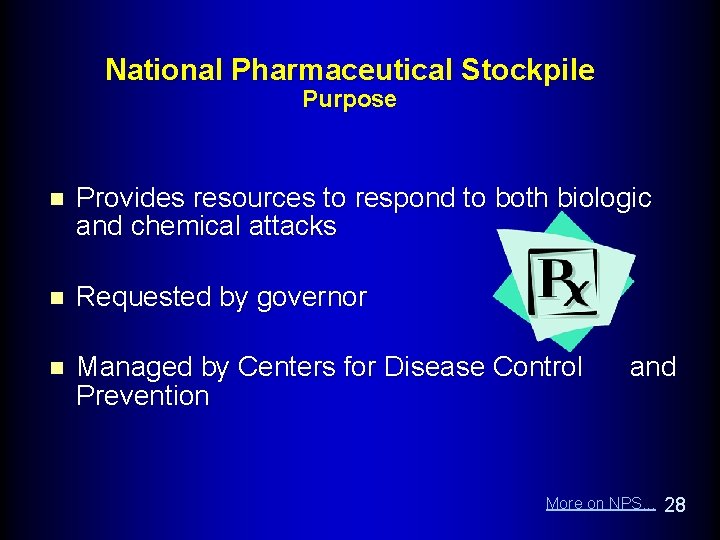 National Pharmaceutical Stockpile Purpose n Provides resources to respond to both biologic and chemical