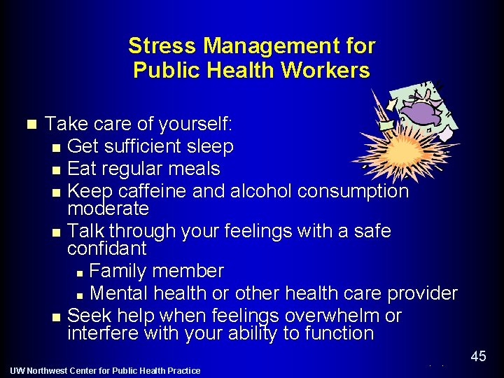 Stress Management for Public Health Workers n Take care of yourself: n Get sufficient