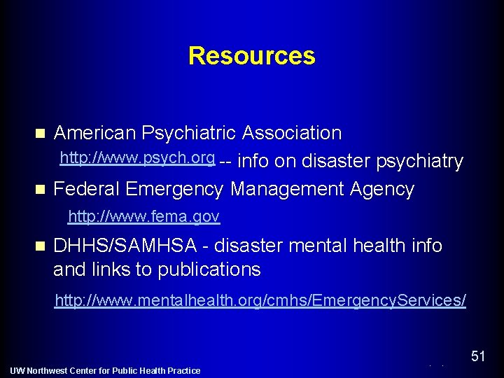 Resources American Psychiatric Association http: //www. psych. org -- info on disaster psychiatry n