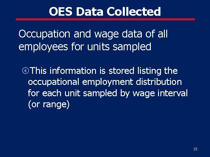 OES Data Collected Occupation and wage data of all employees for units sampled This