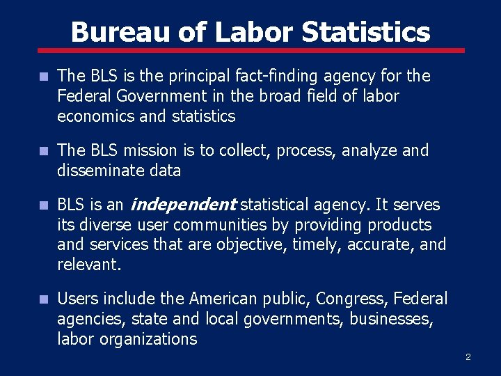Bureau of Labor Statistics The BLS is the principal fact-finding agency for the Federal