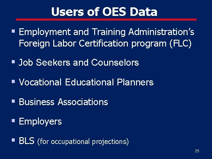 Users of OES Data § Employment and Training Administration’s Foreign Labor Certification program (FLC)