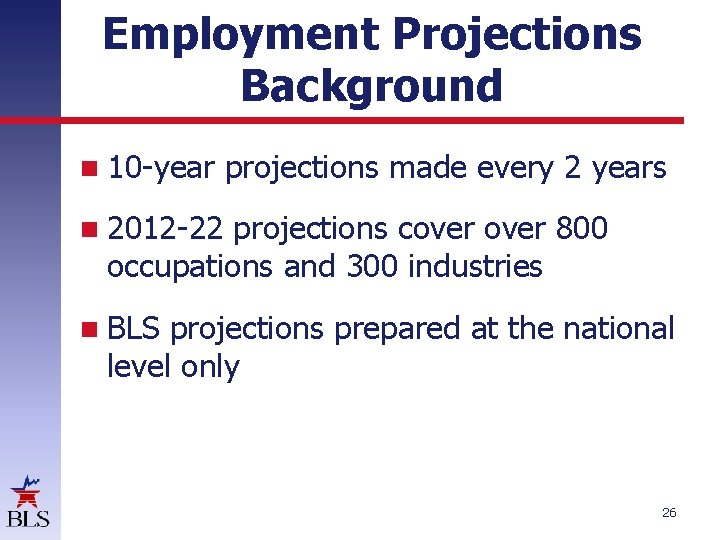 Employment Projections Background 10 -year projections made every 2 years 2012 -22 projections cover