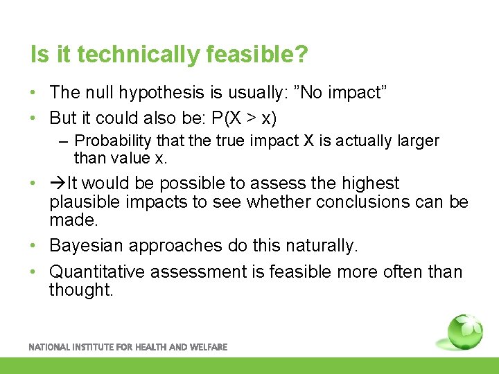 Is it technically feasible? • The null hypothesis is usually: ”No impact” • But