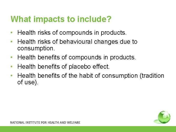 What impacts to include? • Health risks of compounds in products. • Health risks