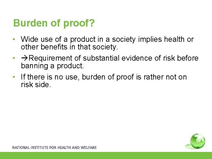 Burden of proof? • Wide use of a product in a society implies health