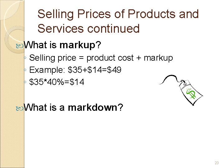 Selling Prices of Products and Services continued What is markup? ◦ Selling price =