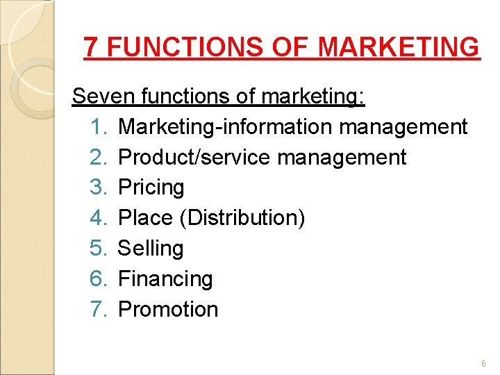 7 FUNCTIONS OF MARKETING Seven functions of marketing: 1. Marketing-information management 2. Product/service management
