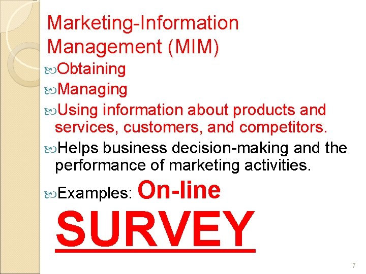Marketing-Information Management (MIM) Obtaining Managing Using information about products and services, customers, and competitors.