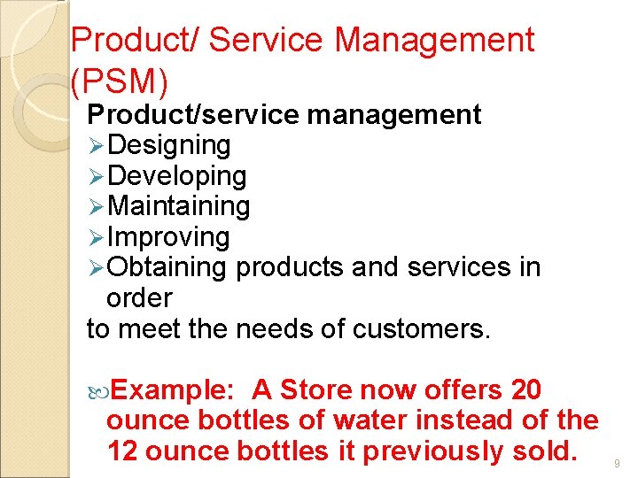 Product/ Service Management (PSM) Product/service management Ø Designing Ø Developing Ø Maintaining Ø Improving