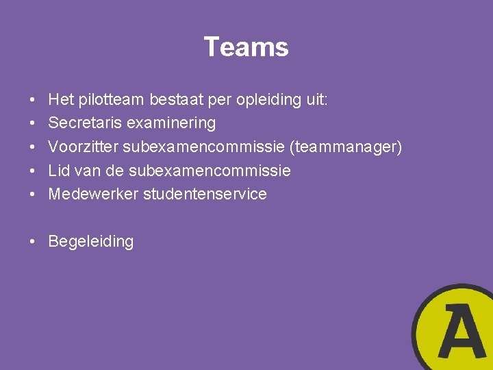 Teams • • • Het pilotteam bestaat per opleiding uit: Secretaris examinering Voorzitter subexamencommissie