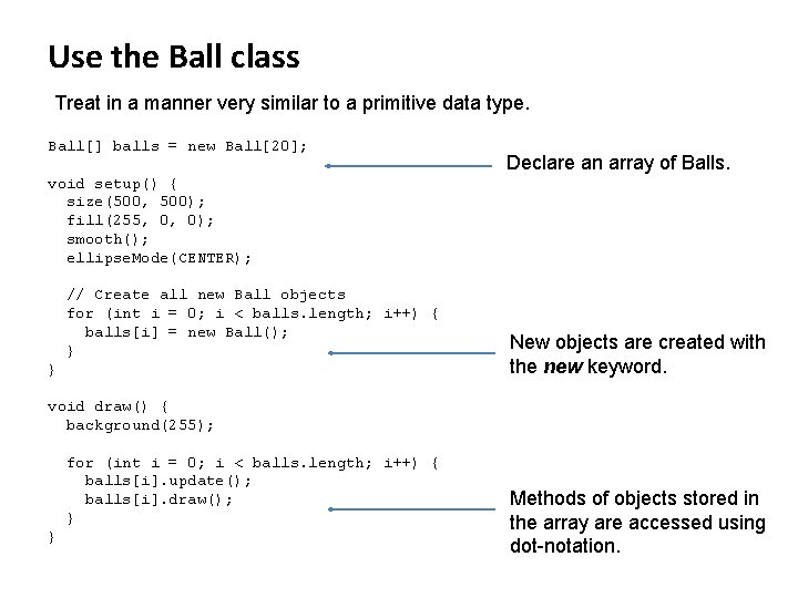 Use the Ball class Treat in a manner very similar to a primitive data