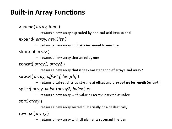 Built-in Array Functions append( array, item ) – returns a new array expanded by