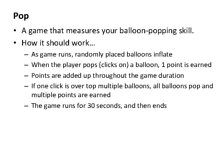 Pop • A game that measures your balloon-popping skill. • How it should work…