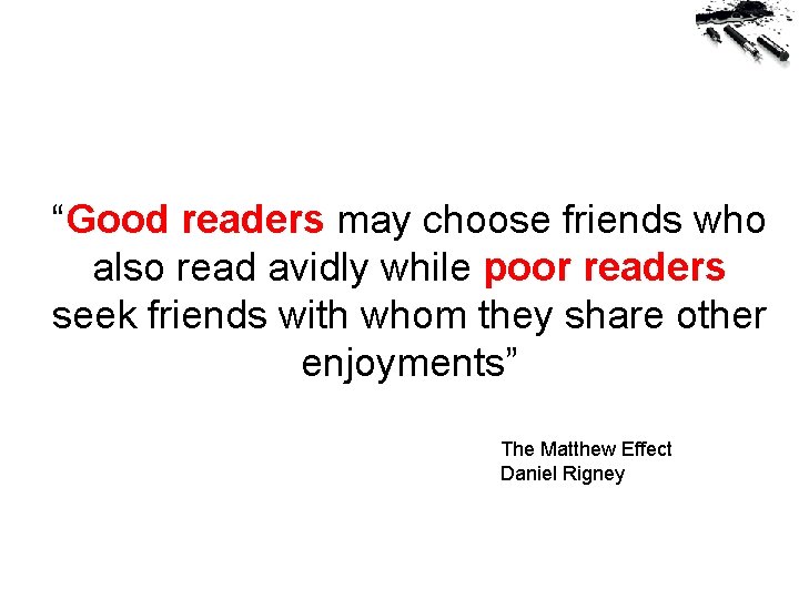 “Good readers may choose friends who also read avidly while poor readers seek friends