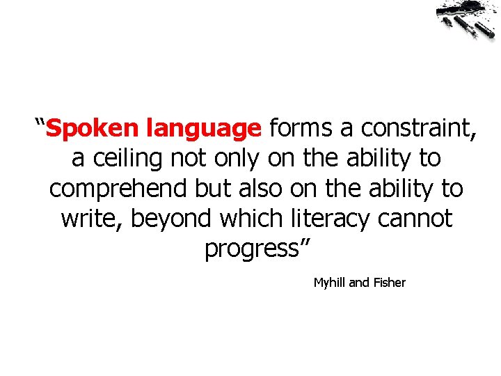 “Spoken language forms a constraint, a ceiling not only on the ability to comprehend