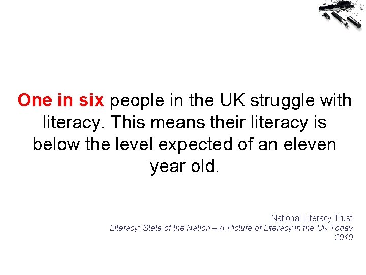 One in six people in the UK struggle with literacy. This means their literacy