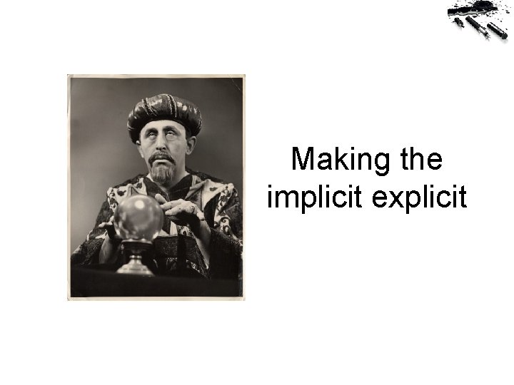 Making the implicit explicit 