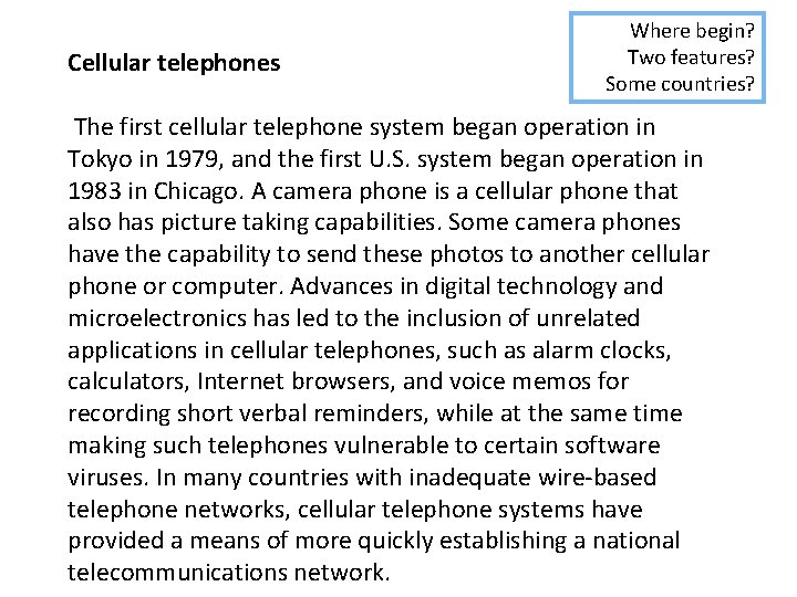 Cellular telephones Where begin? Two features? Some countries? The first cellular telephone system began