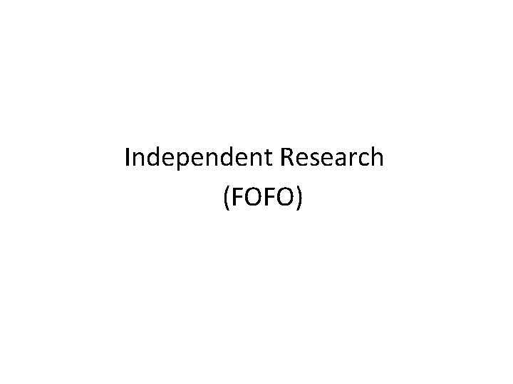 Independent Research (FOFO) 